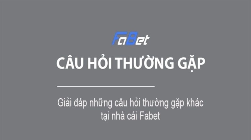 Trả lời câu hỏi thường gặp tại nhà cái FABET